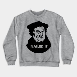 Martin Luther Nailed It Crewneck Sweatshirt